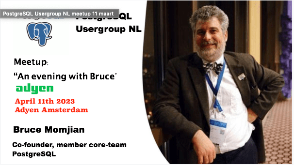 PostgreSQL Usergroup NL - An evening with Bruce 11 april 2023